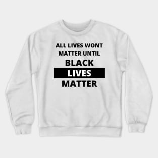 If Black Lives Don't Matter, No Lives Matter (Black) Crewneck Sweatshirt